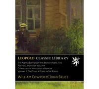 The Aldine Edition of the British Poets. The Poetical Works of William Cowper with Notes and a Memoir. Volume II. The Task, a Poem, in Six Books