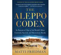 The Aleppo Codex: A True Story Of Obsession, Faith, And The Pursuit Of An Ancient Bible: In Pursuit of One of the World’s Most Coveted, Sacred, and Mysterious Books