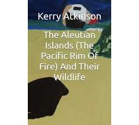 The Aleutian Islands (The Pacific Rim Of Fire) And Their Wildlife (Nature's Wonders)