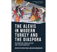 The Alevis in Modern Turkey and the Diaspora: Recognition, Mobilisation and Transformation (Edinburgh Studies on Modern Turkey)
