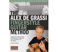 The Alex De Grassi Fingerstyle Guitar Method.: Complete Instruction in Fingerstyle Technique, Tone, Phrasing and Arranging