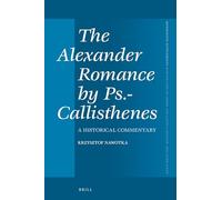 The Alexander Romance by Ps.-Callisthenes: A Historical Commentary: 399 (Mnemosyne, Supplements, 399)