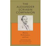 The Alexander Scriabin Companion : History, Performance, and Lore