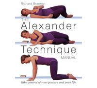 The Alexander Technique Manual by Brennan, Richard (2005) Paperback
