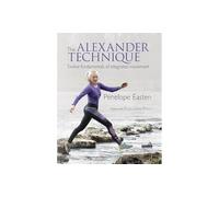The Alexander Technique: Twelve Fundamentals of Integrated Movement