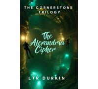 The Alexandria Cipher: They exposed the truth. Now they must survive the conspiracy. (The Cornerstone Trilogy)