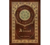 The Alexiad (Royal Collector's Edition) (Annotated) (Case Laminate Hardcover with Jacket)