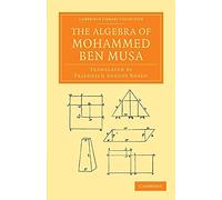 The Algebra of Mohammed ben Musa (Cambridge Library Collection - Perspectives from the Royal Asiatic Society)