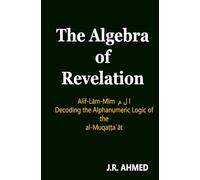 The Algebra of Revelation: Alif-Lām-Mīm ا ل م Decoding the Alphanumeric Logic of the al-Muqaṭṭaʿāt (The Quran Explained)