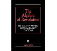 The Algebra of Revolution – The Dialectic and the Classical Marxist Tradition – Paperback