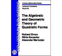 The Algebraic and Geometric Theory of Quadratic Forms (Colloquium Publications)