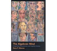 The Algebraic Mind: Integrating Connectionism and Cognitive Science