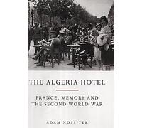 The Algeria Hotel: France, Memory and the Second World War