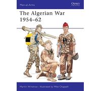 The Algerian War 1954-62: No. 310 (Men-at-Arms)
