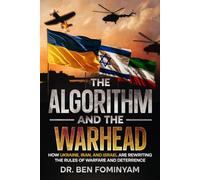 THE ALGORITHM AND THE WARHEAD: How Ukraine, Iran, and Israel Are Rewriting the Rules of Warfare and Deterrence