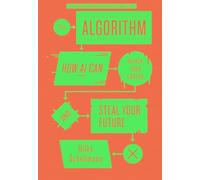 The Algorithm : How AI Can Hijack Your Career and Steal Your Future