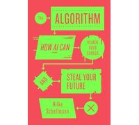 The Algorithm : How AI Can Hijack Your Career and Steal Your Future