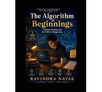 The Algorithm of Beginnings: A Novel Journey into AI & ML for Beginners