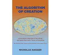 The Algorithm of Creation: Universalism's Algorithm of the Infinite and Space-Time, the Oneness of the Universe and the Unitive Vision, and a Theory of Everything