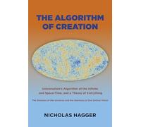 The Algorithm of Creation: Universalism's Algorithm of the Infinite and Space-Time, the Oneness of the Universe and the Unitive Vision, and a Theory of Everything