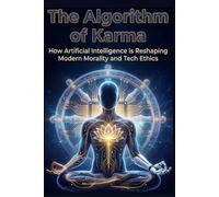 The Algorithm of Karma: How Artificial Intelligence is Reshaping Modern Morality and Tech Ethics
