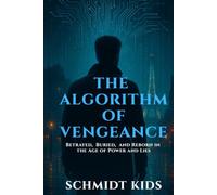 The Algorithm of Vengeance: Betrayed, Buried, and Reborn in the Age of Power and Lies
