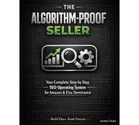 The Algorithm-Proof Seller: Your Complete Step-by-Step SEO Operating System for Amazon & Etsy Dominance