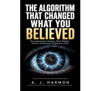 The Algorithm That Changed What You Believed: Recommendation Engines, Filter Bubbles, and the Architecture of Epistemic Drift