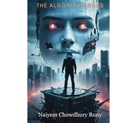 The Algorithm Wars: In a future ruled by code, one man fights to restore free will