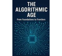 The Algorithmic Age: From Foundations to Frontiers