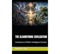 THE ALGORITHMIC CIVILISATION: Coexistence of Multi-Intelligence Society (The Human-AI Civilization Project. Series Foundations for the Next Era of Intelligent Society)