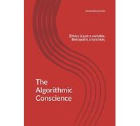 The Algorithmic Conscience: Ethics is just a variable. Betrayal is a function. (The Human Cipher Series - pt. 1)