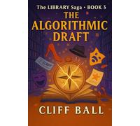 The Algorithmic Draft (The Library Saga: A Satirical, Genre-Bending Saga of Books That Fight Back)