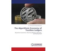 The Algorithmic Economy of Trustless Ledgers: Blockchain Economics: Rewiring Markets, Networks, and Reality Itself