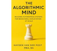The Algorithmic Mind: Building Autonomous Systems for Behavioral Exploitation at Scale: The next frontier in trading isn’t human.: 3 (Applied Game Theory)