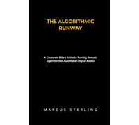 THE ALGORITHMIC RUNWAY: A Corporate Elite's Guide to Turning Domain Expertise into Automated Digital Assets