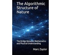 The Algorithmic Structure of Nature: The Bridge Between Mathematics and Physical Understanding