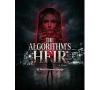 The Algorithm's Heir: A thrilling dive into a terrifyingly plausible digital future.