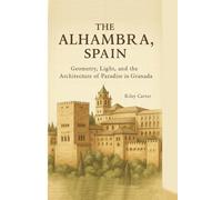 The Alhambra, Spain: Geometry, Light, and the Architecture of Paradise in Granada: 8 (Sacred Structures: Architecture, Meaning, and Resilience)