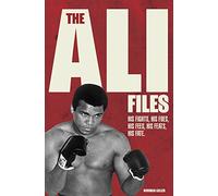 The Ali Files: His Fights, His Foes, His Fees, His Feats, His Fate