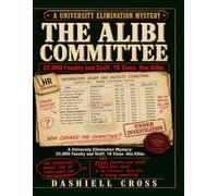 THE ALIBI COMMITTEE: A University Elimination Mystery. 32,000 Faculty and Staff. 18 Clues. One Killer.