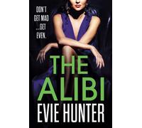 The Alibi: The addictive revenge thriller from Evie Hunter