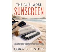 The Alibi Wore Sunscreen: A Sun-Soaked Romantic Suspense Novel with a True Crime Podcast, Coastal Murder Mystery, Dark Secrets, and Twisty Summer Romance