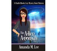 The Alien Anomaly: 13 (A Charlie Rhodes Cozy Mystery)