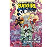 The Alien Bloom of Doom: (The Adventures of Batgirl and Supergirl)