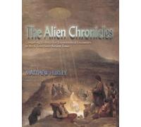 The Alien Chronicles: Yesterday's X Files - Compelling Evidence for UFO's and Extraterrestrial Encounters in Art and Texts, Since Ancient Times