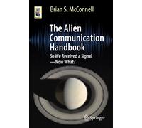 The Alien Communication Handbook: So We Received a Signal-Now What? (Astronomers' Universe)