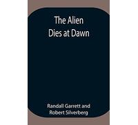 The Alien Dies At Dawn