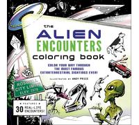 The Alien Encounters Coloring Book : Color Your Way Through the Most Famous Extraterrestrial Sightings Ever!