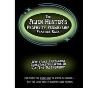 The Alien Hunter’s Profanity Penmanship Practice Book: Write Like a Ufologist, Curse Like You Woke Up On The Mothership (Profanity Penmanship Practice Books)